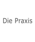 Die Praxis